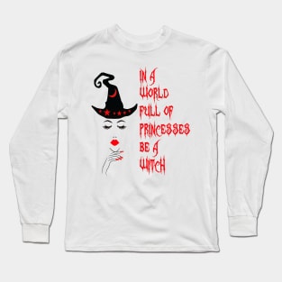 In a world full princesses be a Witch. Long Sleeve T-Shirt